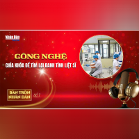Bàn tròn Nhân Dân số 7: Công nghệ - Chìa khóa để tìm lại danh tính liệt sĩ