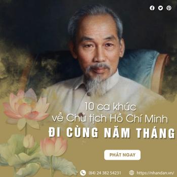 10 ca khúc về Chủ tịch Hồ Chí Minh đi cùng năm tháng