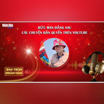 Bàn tròn Nhân Dân số 1: Bức màn đằng sau câu chuyện bản quyền trên Youtube