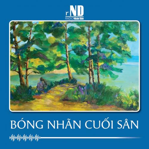 Truyện ngắn: Bóng nhãn cuối sân
